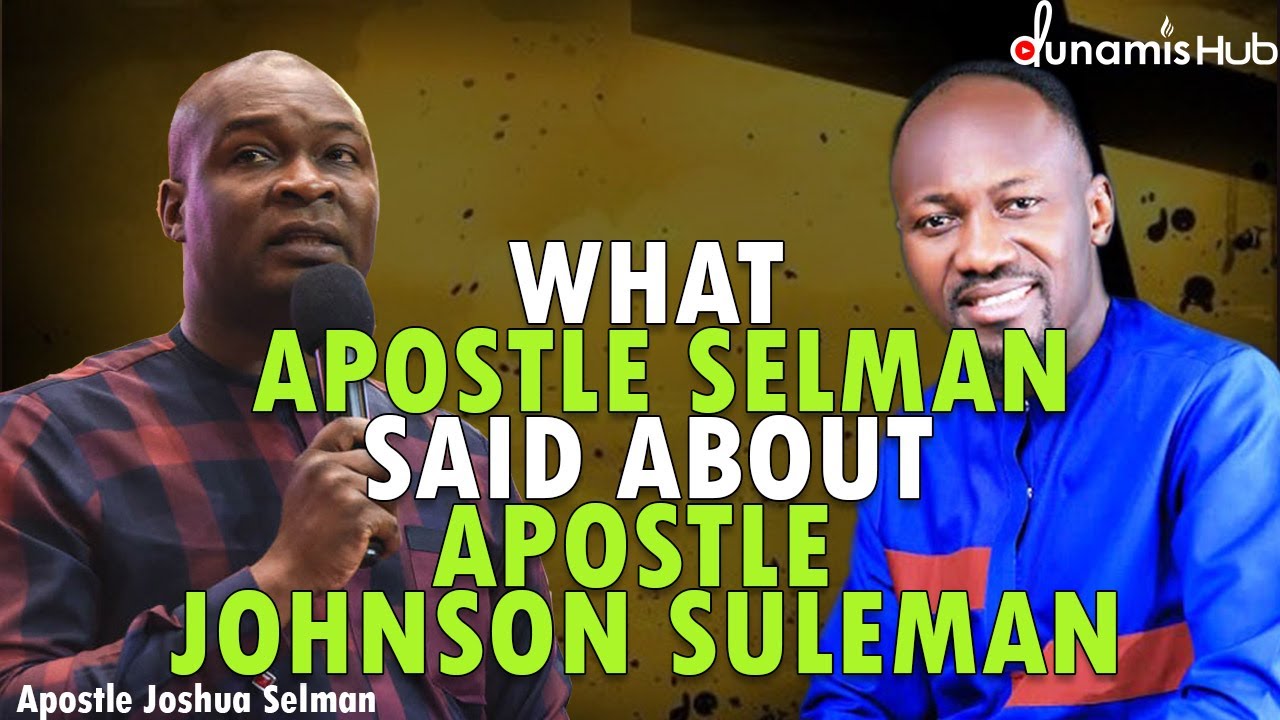 WHAT APOSTLE JOSHUA SELMAN SAID ABOUT APOSTLE JOHNSON SULEMAN