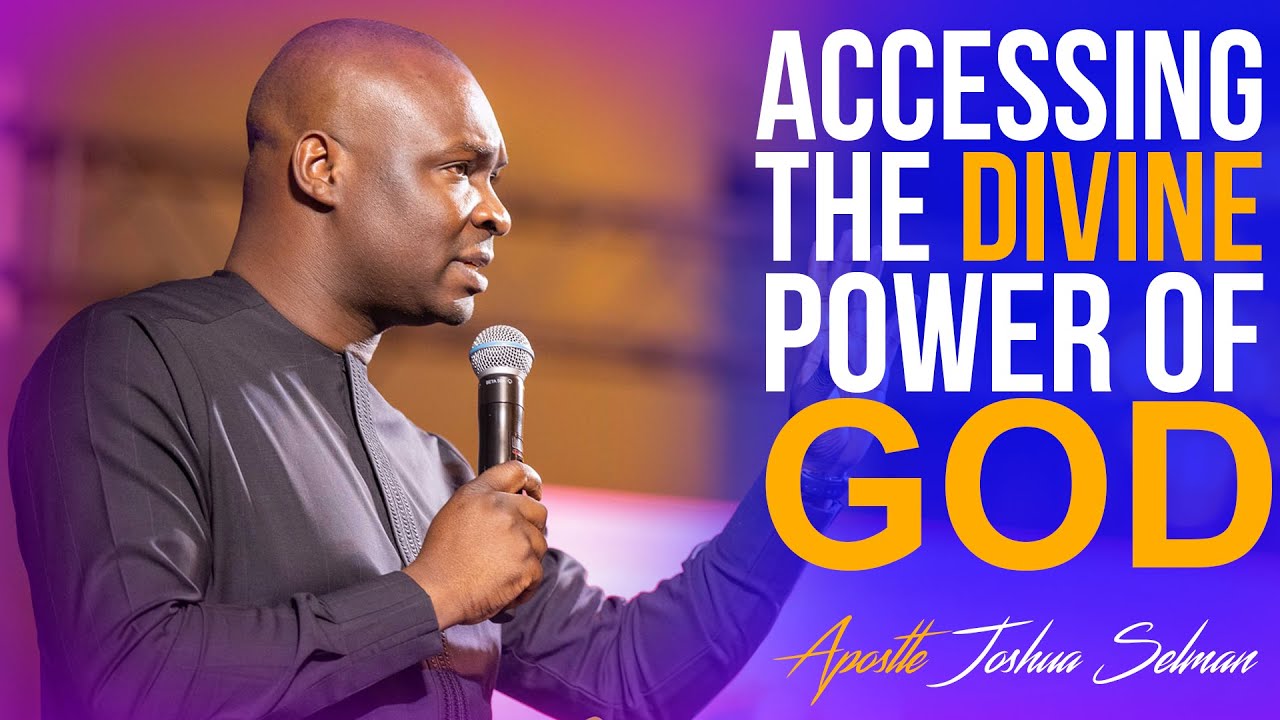 [MUST WATCH] ACCESING THE DIVINE POWER OF GOD - Apostle Joshua Selman ...