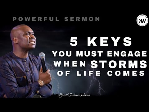 5 KEYS YOU MUST ENGAGE WHEN STORMS ARISE IN YOUR LIFE – Apostle Joshua Selman