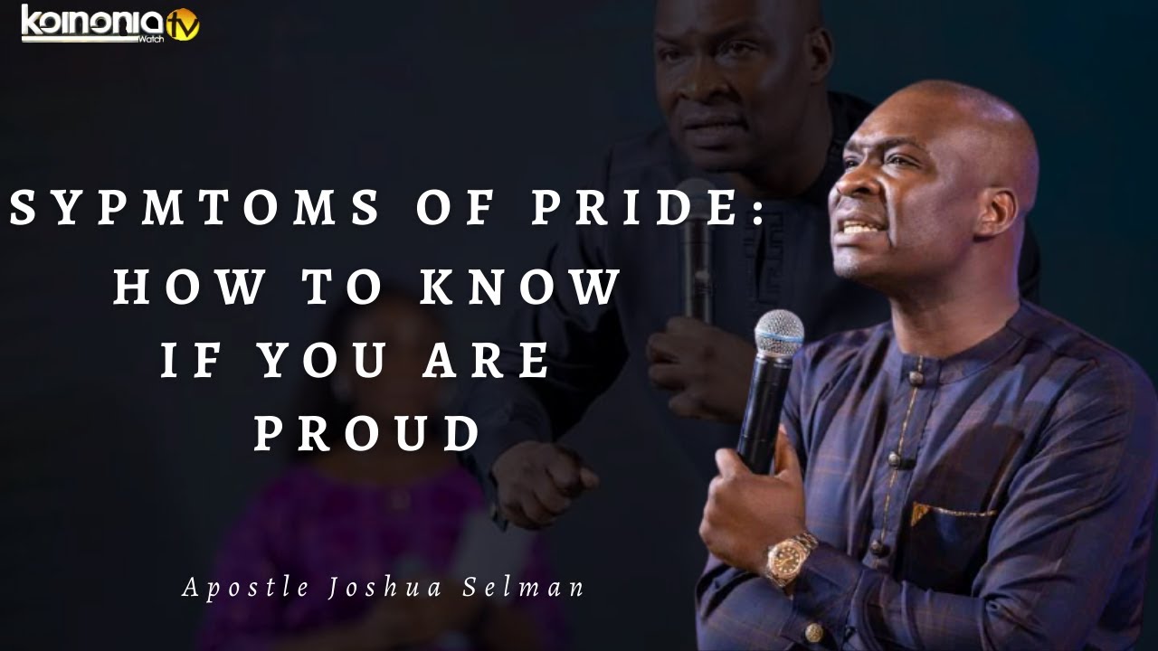 SYMPTOMS OF PRIDE || HOW TO KNOW IF YOU ARE PROUD – Apostle Joshua Selman