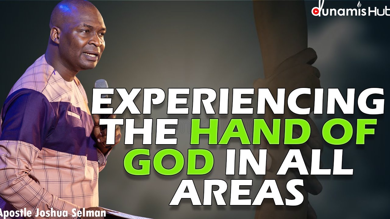 EXPERIENCING THE HAND OF GOD IN ALL AREAS | APOSTLE JOSHUA SELMAN ...