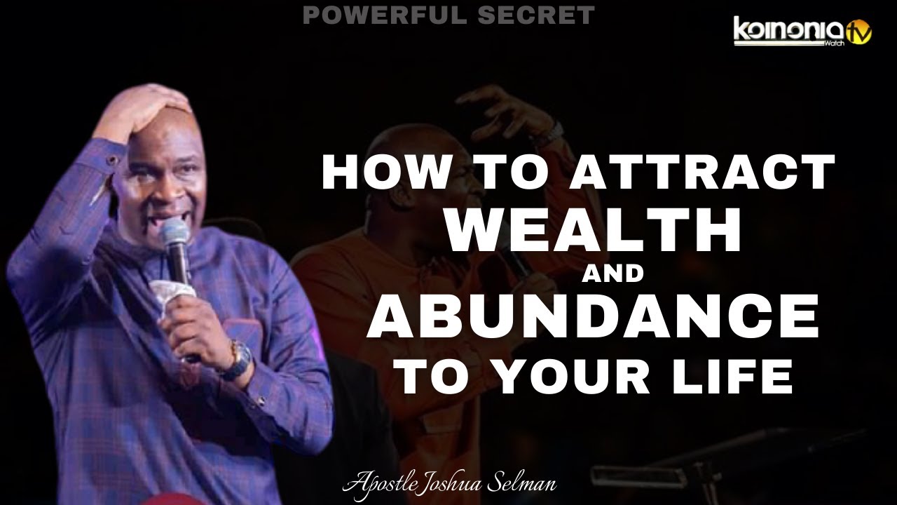(POWERFUL SECRET) HOW TO ATTRACT WEALTH AND ABUNDANCE INTO YOUR LIFE – Apostle Joshua Selman