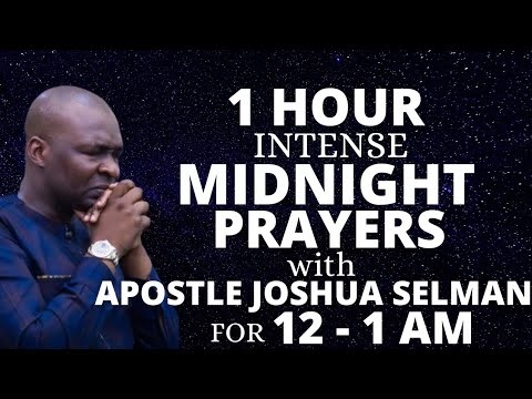 ONE HOUR PRAYER SESSION WITH APOSTLE JOSHUA SELMAN FOR THE MIDNIGHT