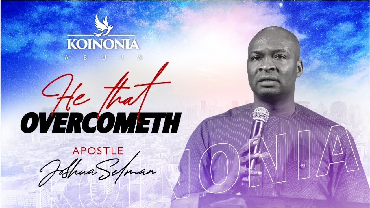 HE THAT OVERCOMETH (Koinonia Abuja ) with Apostle Joshua Selman