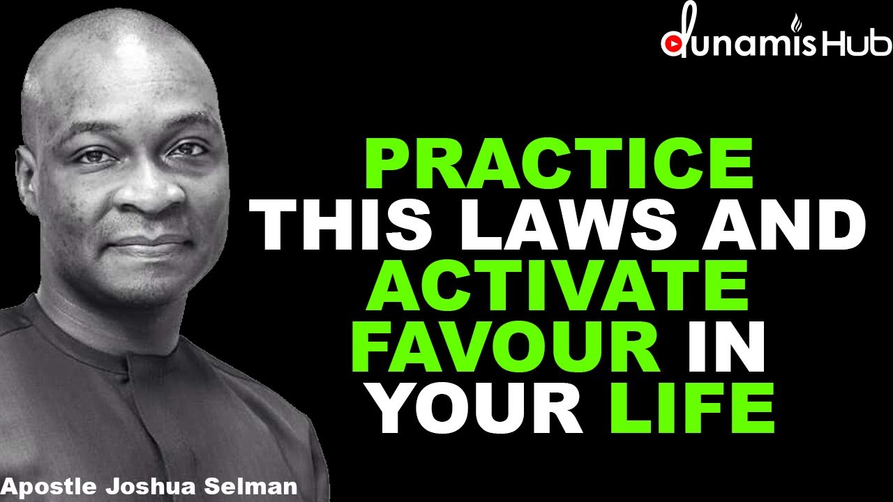 PRACTICE THIS LAWS AND ACTIVATE FAVOUR IN YOYR LIFE | APOSTLE JOSHUA SELMAN