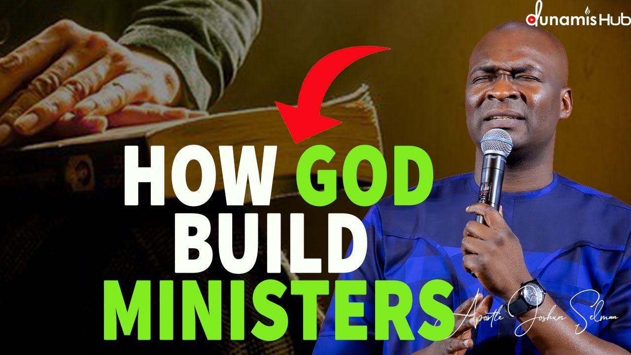 HOW GOD BUILDS MINISTER | APOSTLE JOSHUA SELMAN